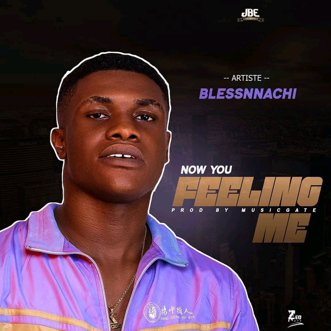 Blessnnachi – Now You Feeling Me