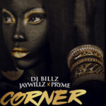 DJ Billz – Corner ft. Jaywillz & Pryme