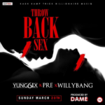 Yung6ix – Throwback S*x ft. P.R.E & Willybang