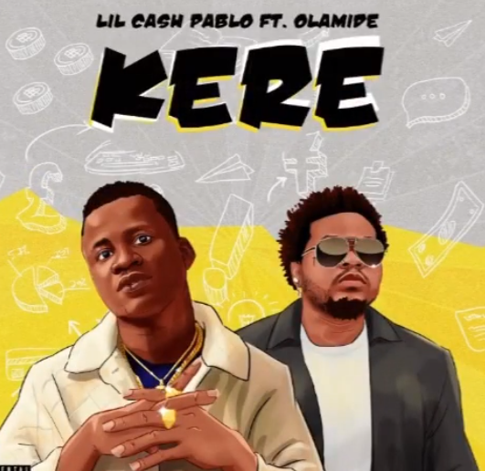 Lil Cash Pablo – Kere Ft Olamide