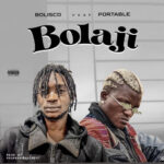 Bolisco – Bolaji ft Portable