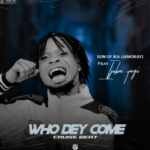 Son of Ika Jamokay – Who Dey Come Cruise Beat Ft Ijoba yagi