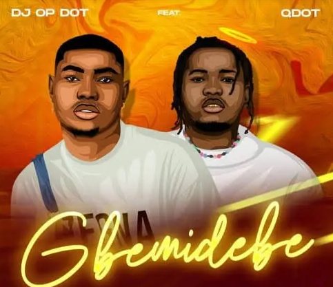 DJ OP Dot – Gbemidebe ft. Qdot