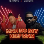 FreeMan – Man No Dey Help Man Ft Magnito