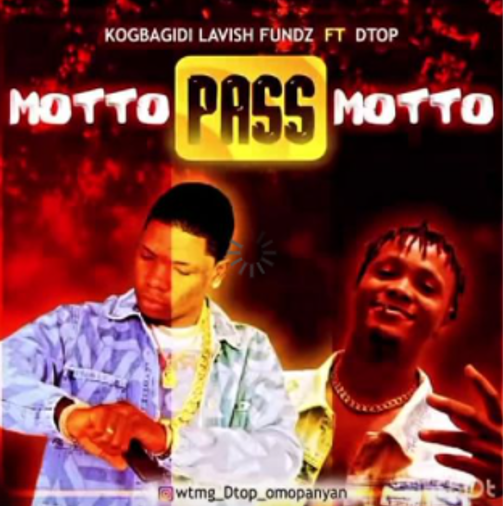 Kogbagidi Lavish Fundz - Motto Pass Motto Ft Dtop