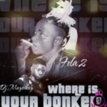 Fela 2 — Where Is Ur Bonker Ft DJ Mayor Kay