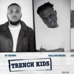Balloranking – Trench kids Ft. Dt Brown