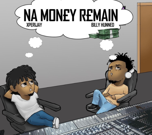 Xperijay – Na Money Remain Ft Billy Hunned
