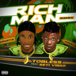 Tobless – Rich Man (Remix) ft Seyi Vibez