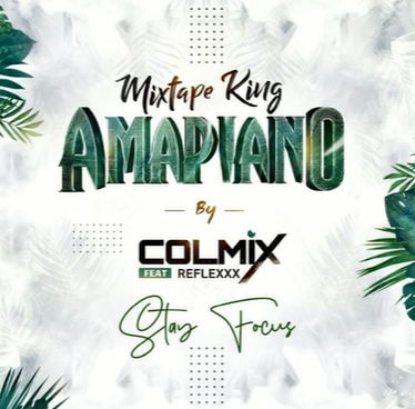 Dj Colmix - Mixtape King Amapiano ft Reflex