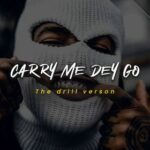 Holy Drill - Carry Me Dey Go