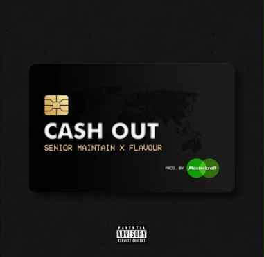 Senior Maintain – Cash Out ft Flavour