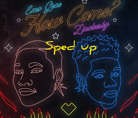 EMO Grae – How Come Sped Up Ft Zinoleesky