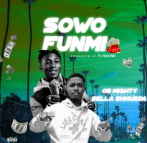 OB Mighty – Sowo Funmi ft Bella Shmurda