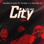 Poundz Flako - I Dey Your City (Remix) Ft Psycho Yp & Eeskay