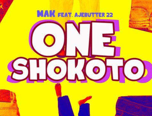 Mak – One Shokoto ft. Ajebutter22