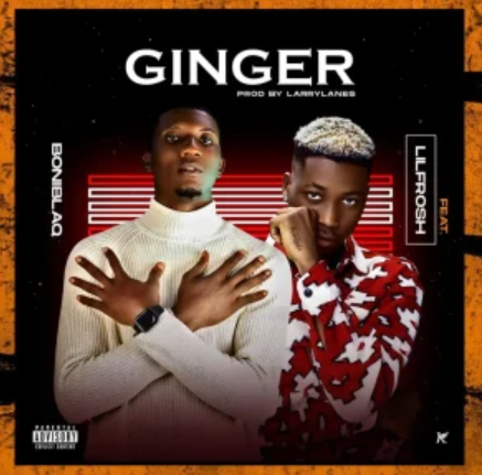 Boniblaq – Ginger ft. Lil Frosh