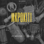2Y Mexino – Mkpokiti Ft Ifex G
