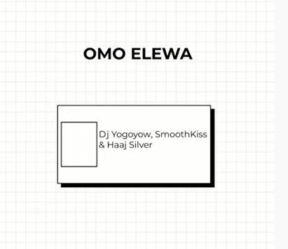 Dj Yogoyow - Omo Elewa (Agba Baller) ft. Haaj Silver & SmoothKiss