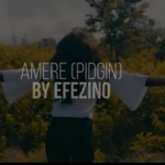Efezino - Amere (Pidgin Acapella)