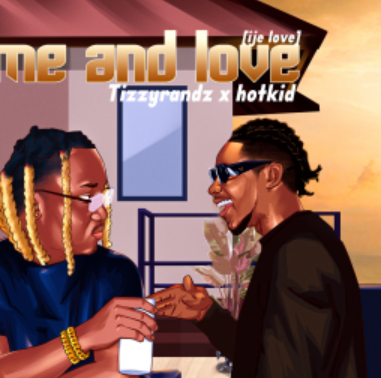 Tizzyrandz – Me and love (Ije love) Ft Hotkid