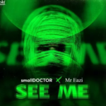 Small Doctor – See Me ft. Mr Eazi