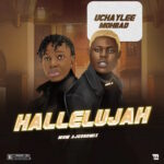 Uchaylee – Hallelujah Ft. Mohbad