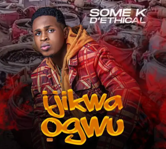 Some K D’Ethical - Ijikwa Ogwu