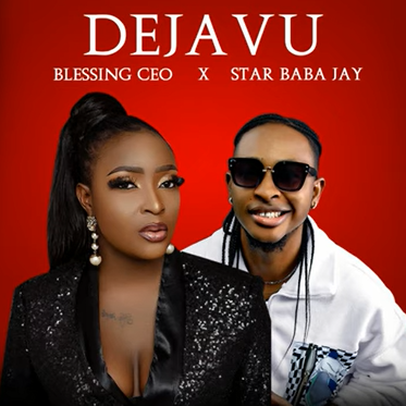 Blessing Ceo - Deja Vu Ft Star Baba Jay