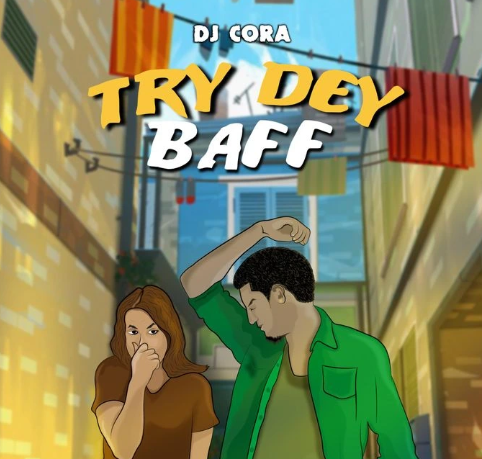 DJ CORA – Try Dey Baff