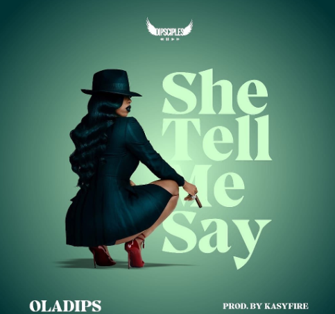 Oladips - She Tell Me Say