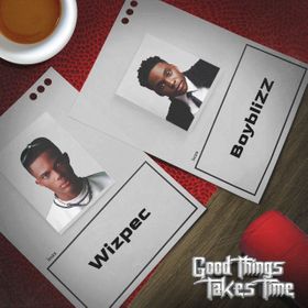 Wizpec & Boyblizz - Good Things Take Time (GTTT)