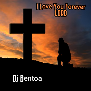 Dj Bentoa - I Love You Forever LORD