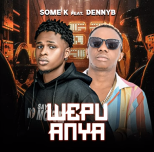 Some K - Wepu Anya Ft DennyB