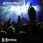 DJ Bentoa – Jesus Praise