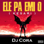 Dj Cora – Ele Pa Emi o