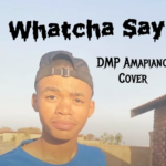 DMP - Whatcha Say Amapiano