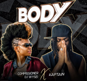 Commissioner DJ Wysei - Body Ft Kaptain