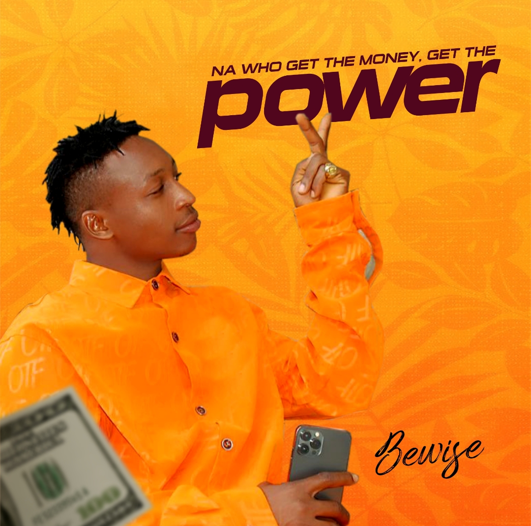 Bewise - Na Who Get The Money, Get The Power