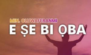 Minister Oluwaferanmi – Baba Ebere Latori Mi