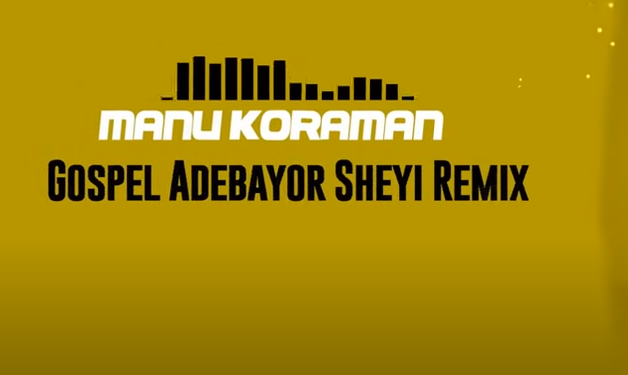 Manu Koraman - Gospel Adebayor SEA remix