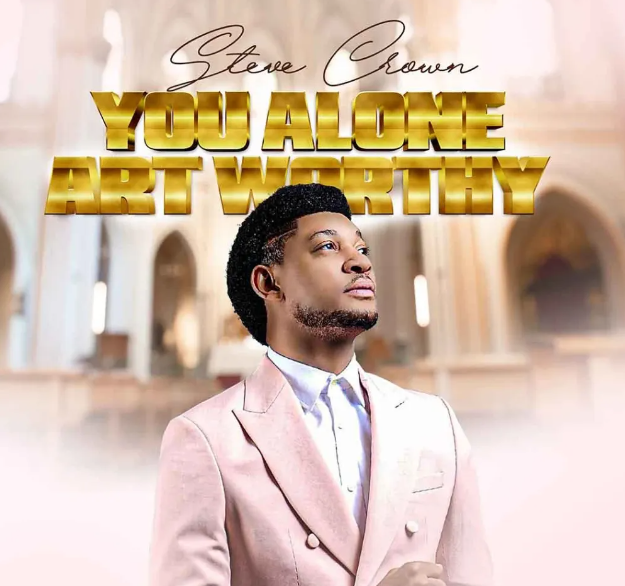 Steve Crown – You Alone Art Worthy