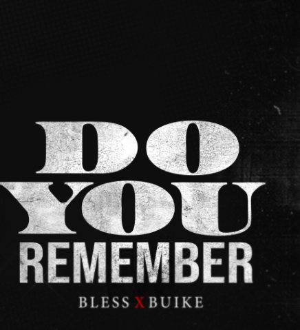 BlessBillions - Do You Remember Ft Buike