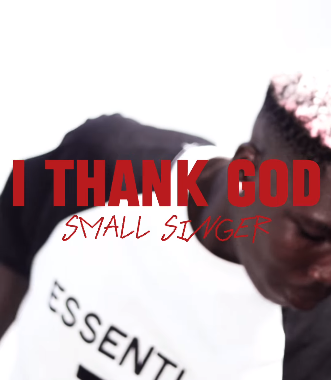 Small Singer – I Thank God