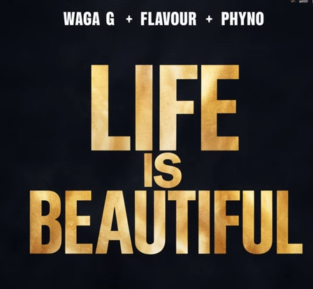 Waga G - Life is Beautiful ft. Flavour & Phyno
