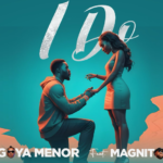 Goya Menor - I Do Ft Magnito