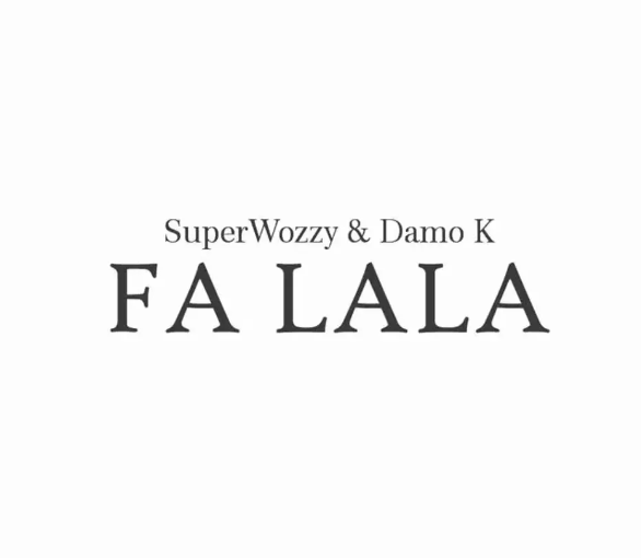 Superwozzy - Fa Lala Ft. Damo K