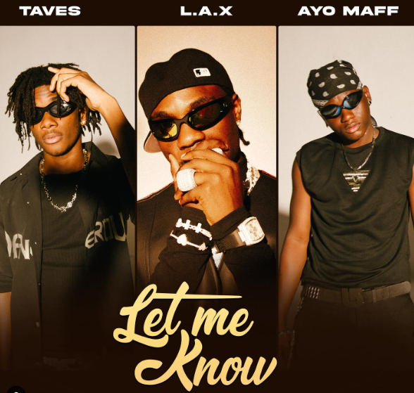 L.A.X – Let Me Know Ft. Ayo Maff & Taves
