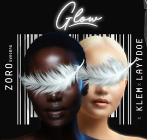 Zoro – Glow Ft. Klem & Layydoe