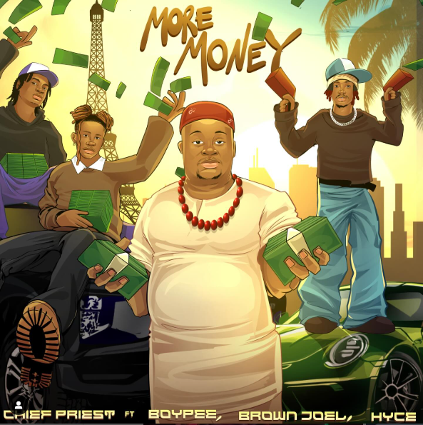 Chief Priest - More Money Ft. Boypee, Brown Joel & Hyce